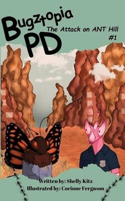Bugztopia PD: The Attack on ANT Hill by Shelly Kitz Paperback Book