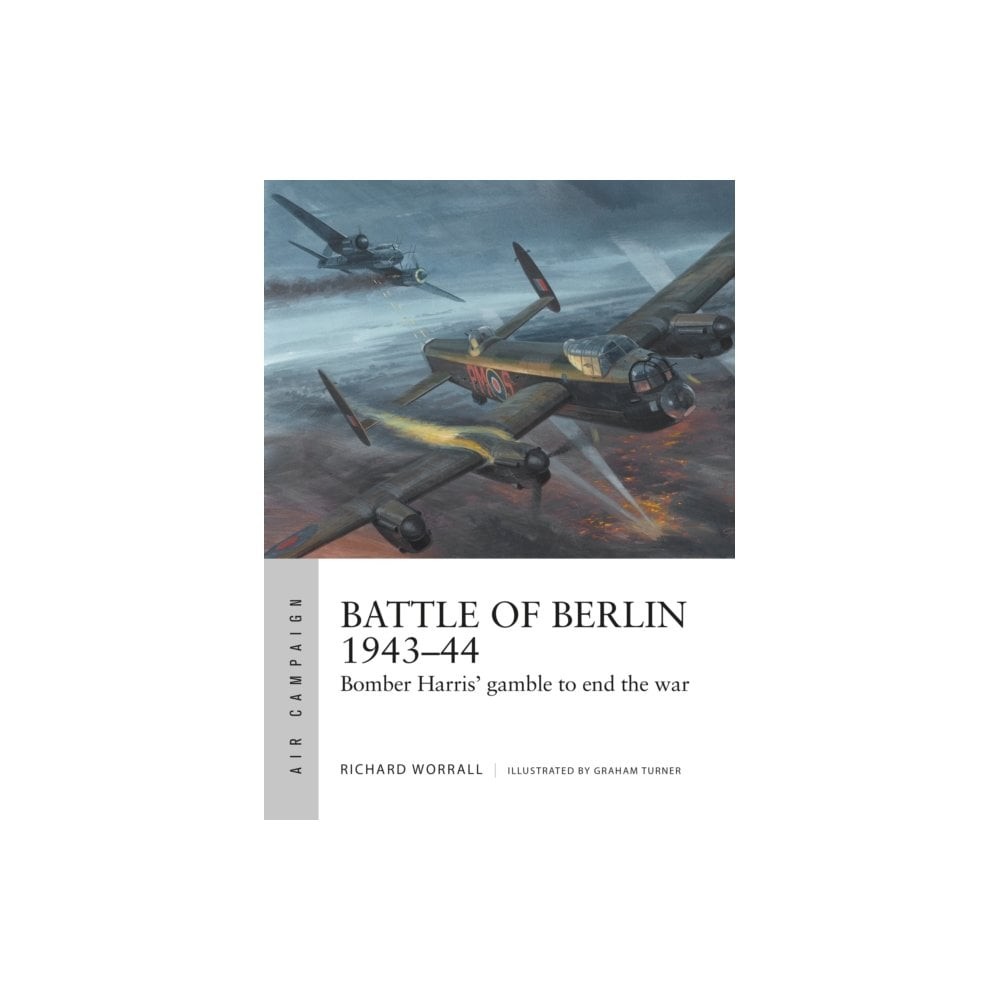 Battle of Berlin 194344 by Richard Worrall, Graham Turner - - Image 3