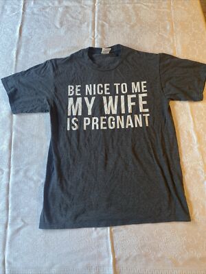  Be Nice To Me My Wife Is Pregnant  Novelty T-shirt - Gray Size Medium