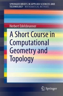 A Short Course in Computational Geometry and Topology [SpringerBriefs in Mathema