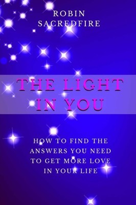 Sacredfire - Light in You  How to Find the Answers You Need to Get Mor - X555z