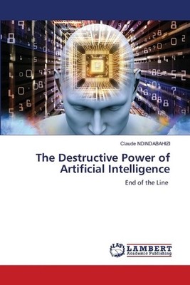 The Destructive Power of Artificial Intelligence by Claude Ndindabahizi Paperbac
