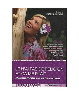Je n'ai pas de religion et ça me plait : Comment cocréer une vie qui à du sen