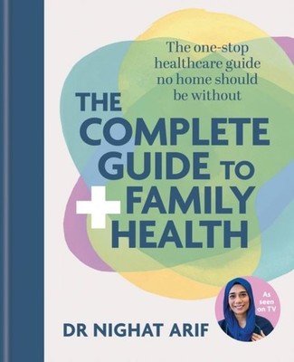 The Complete Guide to Family Health by Dr Nighat Arif Hardback
