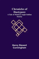 Henry Stewart Cunningham | Chronicles Of Dustypore; A Tale Of Modern...