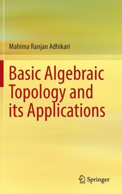 Basic Algebraic Topology and its Applications by Mahima Ranjan Adhikari HARDBACK