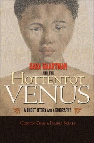 Clifton Crais Pamela Scully Sara Baartman and the Hottentot Venus (Tascabile)