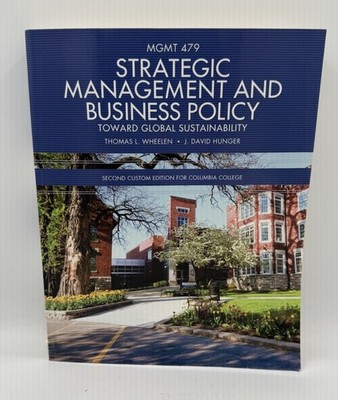 Strategic Management & Business Policy Toward Global Sustainability MGMT 479