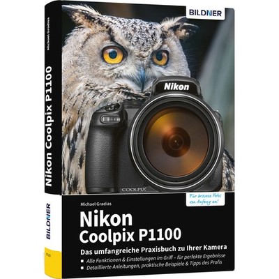 Nikon Coolpix P1100 - Das umfangreiche Praxisbuch zu Ihrer Kamera Expertenwis...