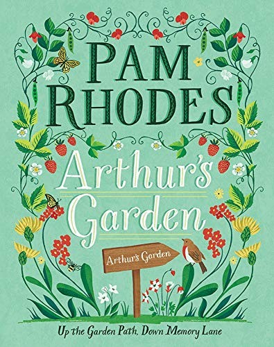 Arthur's Garden: Up the garden path, down memory lane,Pam Rhodes