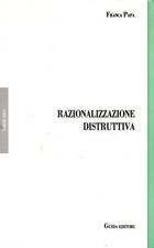 Razionalizzazione distruttiva - Franca Papa (Guida editori) [1990]