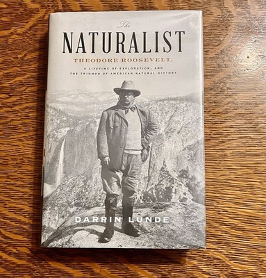 Naturalist : Theodore Roosevelt, a Lifetime of Exploration, and the Triumph...