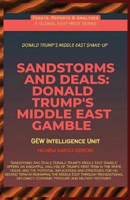 Sandstorms And Deals: Donald Trump's Middle East Gamble by Gew Intelligence Unit