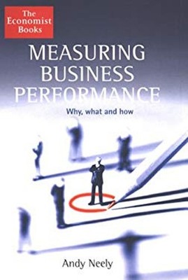 Measuring Business Performance : Why, What and How Hardcover Andy