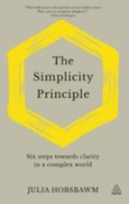 The Simplicity Principle: Six Steps Towards ... 9781789663556 by Hobsbawm, Julia