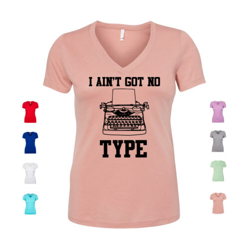 I Aint Got No Type Typewriter funny memes sarcastic sassy Women's V Neck Shirt - Afbeelding 1 van 3