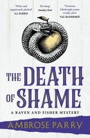 The Death Of Shame Ambrose Parry Taschenbuch A Raven And Fisher Mystery Englisch