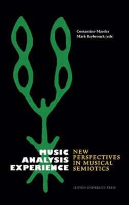 Music, Analysis, Experience: New Perspectives in Musical Semiotics by Maeder