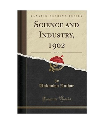 Science and Industry, 1902, Vol. 7 [Classic Reprint], Unknown Author