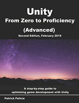 UNITY FROM ZERO TO PROFICIENCY (ADVANCED): CREATE By Patrick Felicia *BRAND NEW*