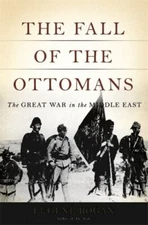 The Fall of the Ottomans: The Great War in the Middle East  -  Rogan, Eugene
