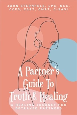 A Partner's Guide To Truth & Healing: A Healing Journey for Betrayed Partners (P