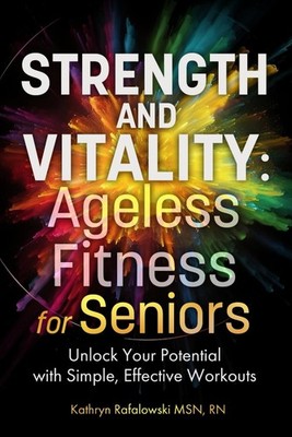 Strength and Vitality: Ageless Fitness for Seniors: Unlock Your 