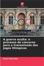 A guerra oculta: o processo de concurso para a transmiss�o dos Jogos Ol�mpicos (
