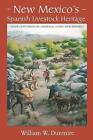 New Mexico's Spanish Livestock Heritage: Four Centuries of Animals, Land, and People by William W. Dunmire (Hardback, 2013)