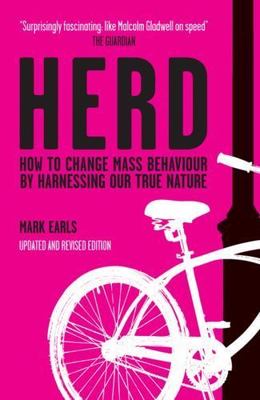 Herd: How to Change Mass Behaviour by Harnessing Our True Nature by Earls, Mark