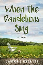 When the Dandelions Sing, Hill III, James J