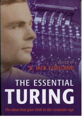 The Essential Turing: Seminal Writings in Computing, Logic, Philosophy, Arti...