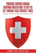 Pandemic Survival Manual Inspiring Meditations to Help Us Get Through These Diff