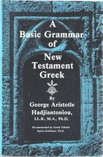 A BASIC GRAMMAR OF NEW TESTAMENT GREEK By George A. Hadjiantoniou & James H. Gee