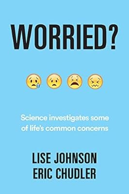 Worried?: Science investigates some of lifes common concerns, Lise A. Johnson & 