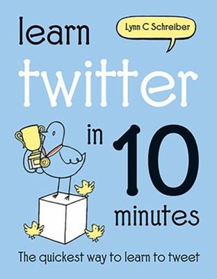 Learn Twitter in 10 Minutes Hardcover Lynn C. Schreiber