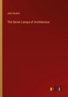 The Seven Lamps Of Architecture John Ruskin Taschenbuch Englisch 2024