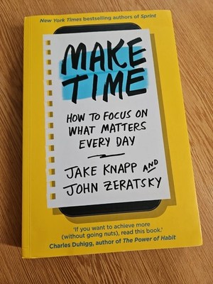 Make Time | How to Focus on What Matters Every Day | Jake Knapp (u. a.) | Buch