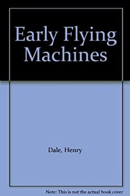 Early Flying Machines Hardcover Henry Dale