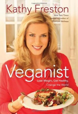 Veganist: Lose Weight, Get Healthy, Change the World Kathy Freston(2011)