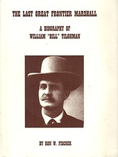 THE LAST GREAT FRONTIER MARSHAL: A BIOGRAPHY OF WILLIAM By Ron W Fischer *VG+*