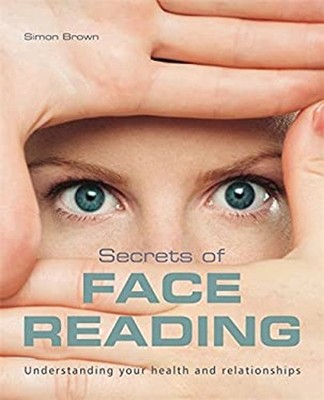 Secrets of Face Reading : Understanding Your Health and Relations