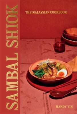 Sambal Shiok: The Malaysian Cookbook by Yin, Mandy