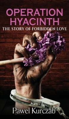 Operation Hyacinth: The Story of Forbidden Love by Pawel Kurczab: New