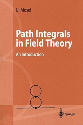 PATH INTEGRALS IN FIELD THEORY: AN INTRODUCTION (ADVANCED By Ulrich Mosel *NEW*