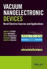 Vacuum Nanoelectronic Devices : Novel Electron Sources and Applications, Hard...