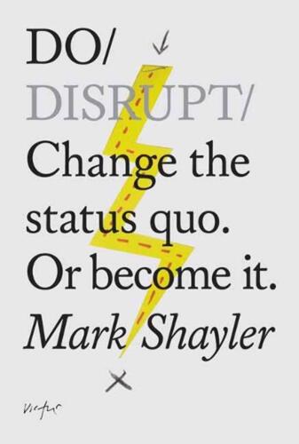 Do Disrupt: Change The Status Quo. Or Become It by Mark Shayler (English) Paperb - Picture 1 of 1