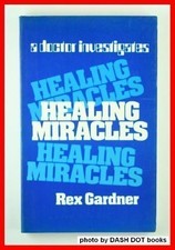 HEALING MIRACLES: A DOCTOR INVESTIGATES By Reginald Frank Robert Gardner