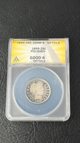 1899 25C BARBER QUARTER GOOD 6 (Details) ANACS