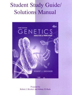STUDENT STUDY GUIDE/SOLUTIONS MANUAL TO ACCOMPANY GENETICS By Robert Brooker